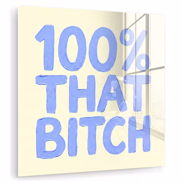 Glas schilderij - 100% that bitch - Blauw - Wit — 1